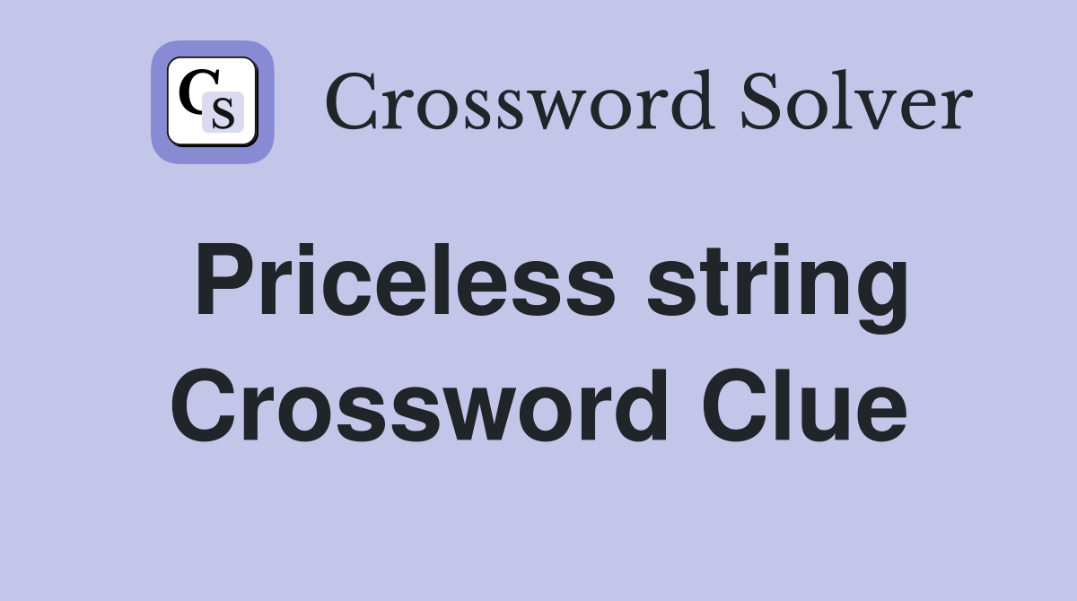 Priceless string Crossword Clue