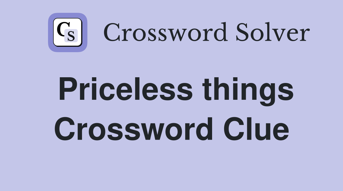 Priceless things Crossword Clue