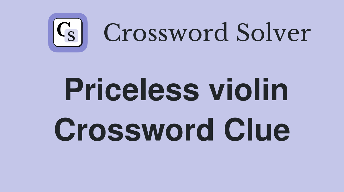 Priceless violin Crossword Clue