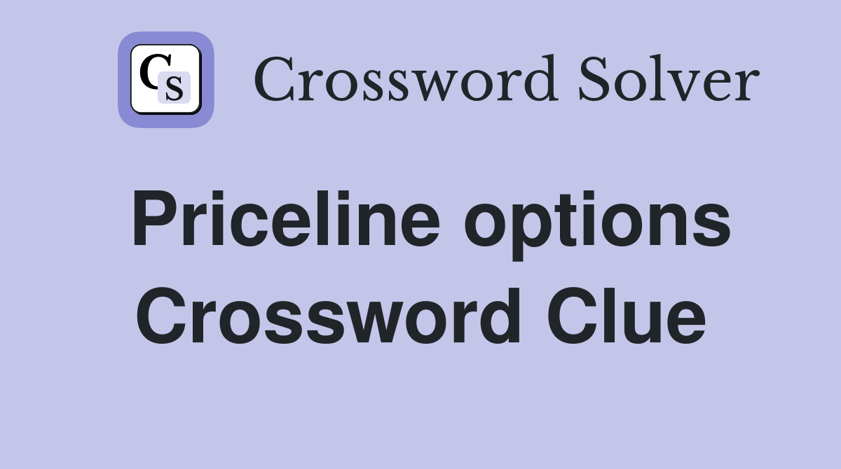 Priceline options Crossword Clue