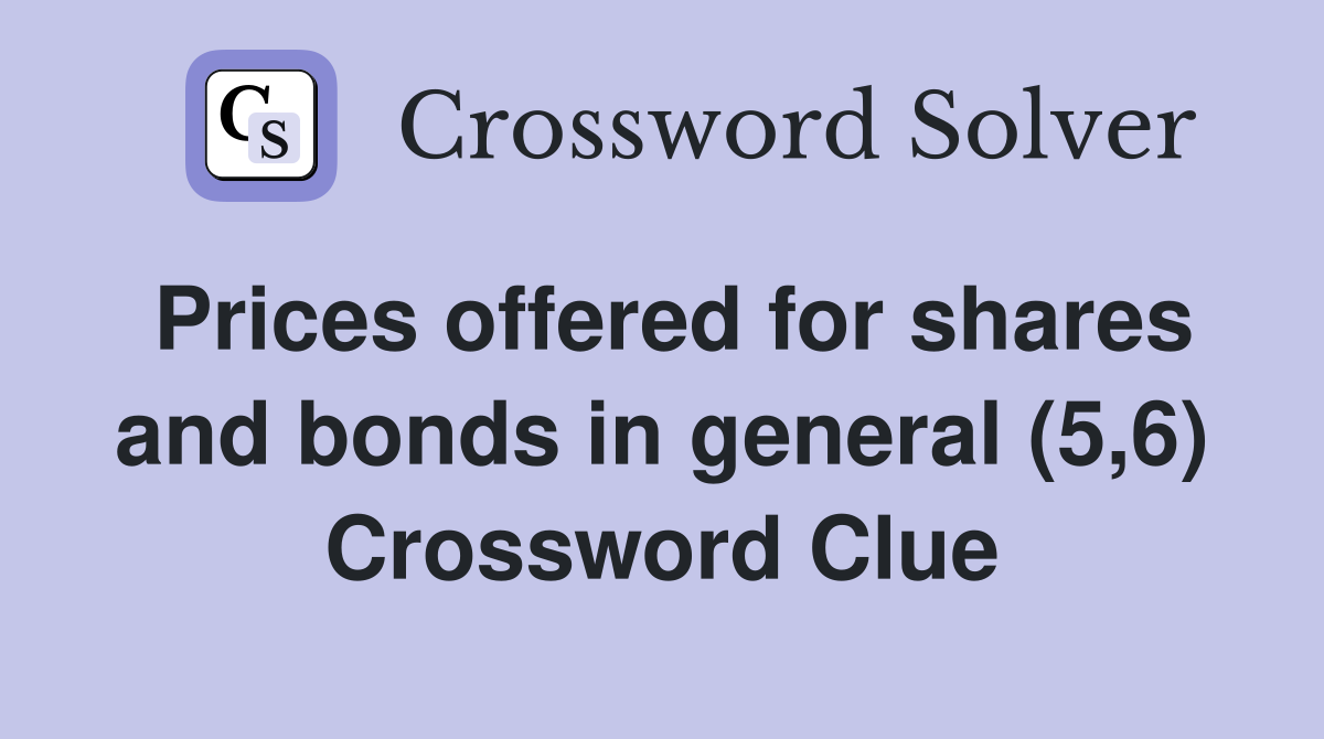 Prices offered for shares and bonds in general (5,6) Crossword Clue