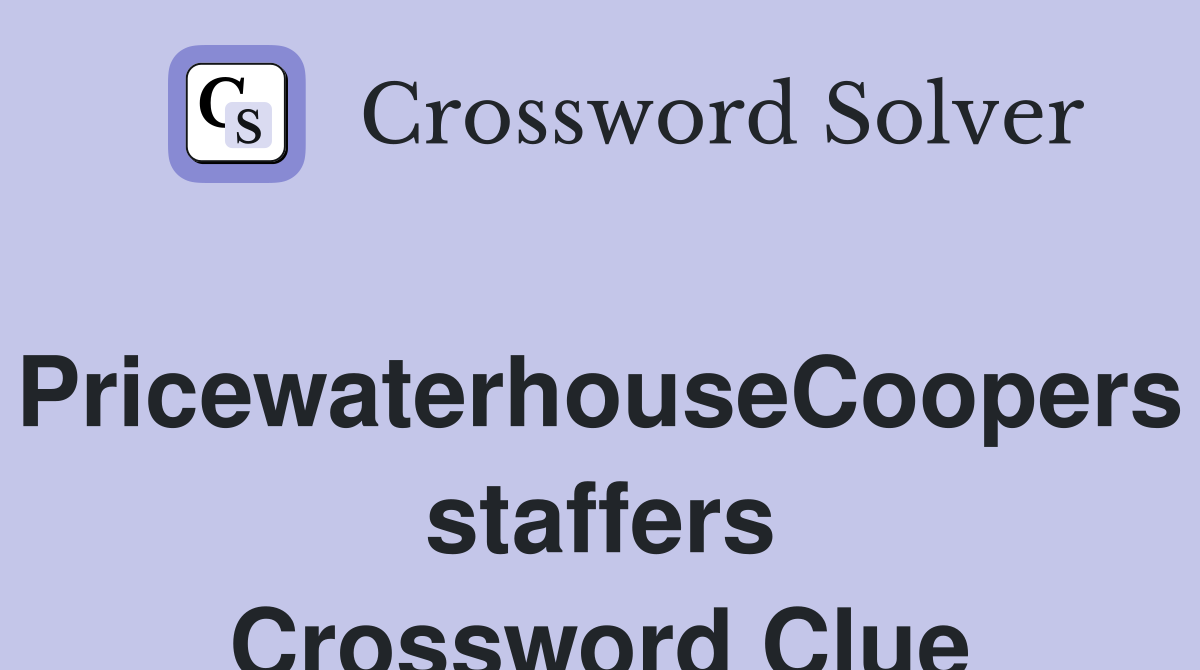 PricewaterhouseCoopers staffers Crossword Clue