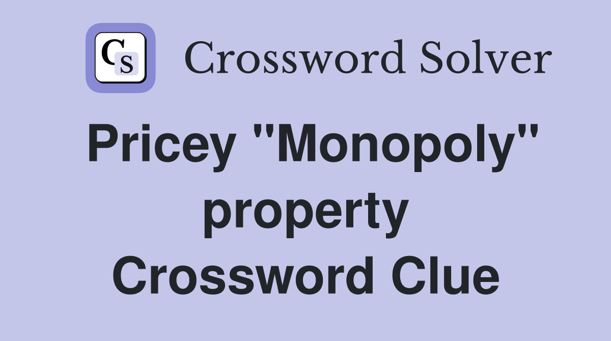 Pricey "Monopoly" property Crossword Clue