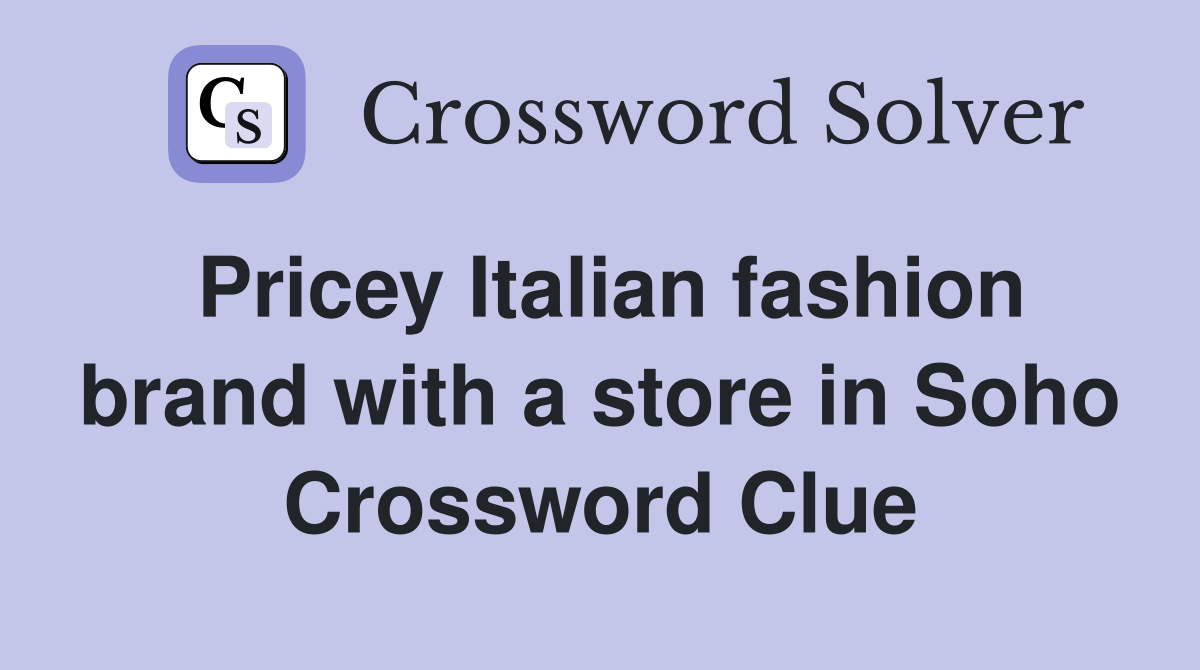 Pricey Italian fashion brand with a store in Soho Crossword Clue