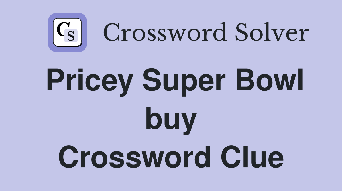 Pricey Super Bowl buy Crossword Clue