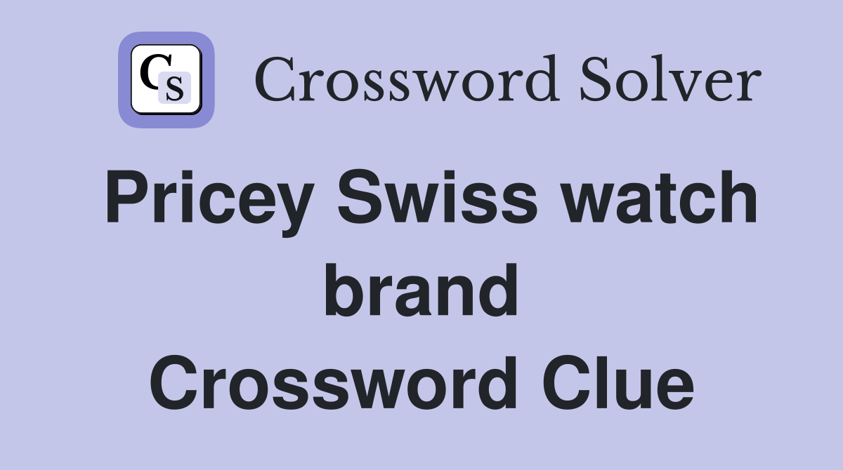 Pricey Swiss watch brand Crossword Clue