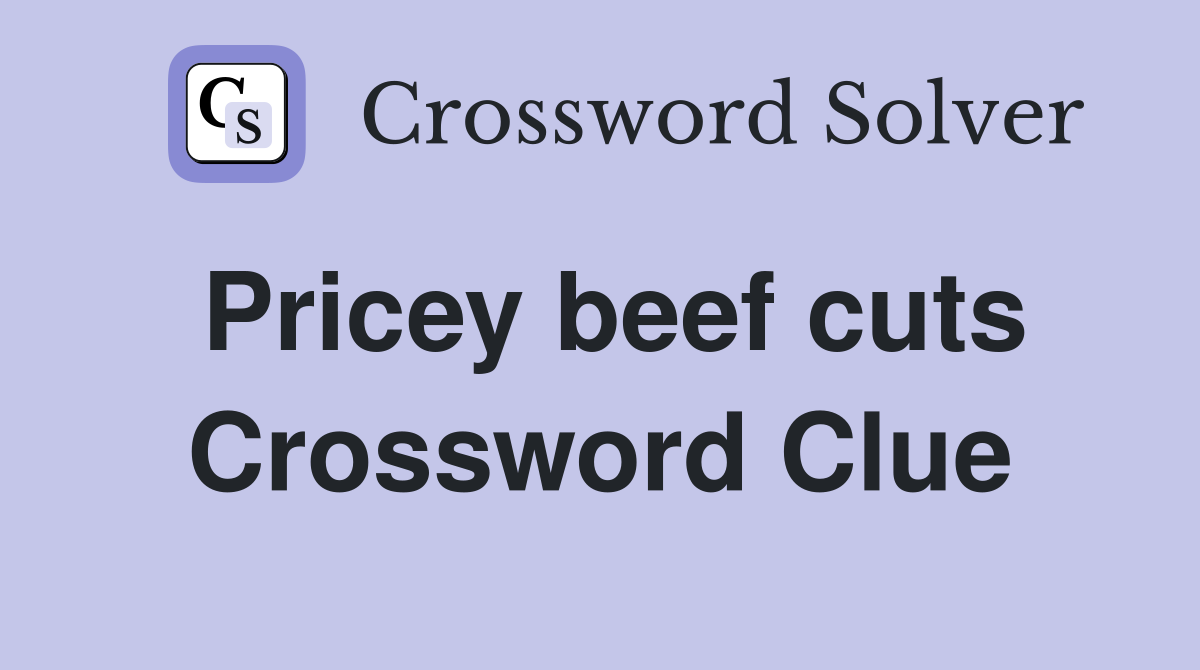 Pricey beef cuts Crossword Clue