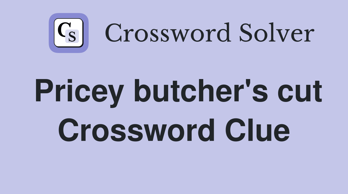 Pricey butcher's cut Crossword Clue