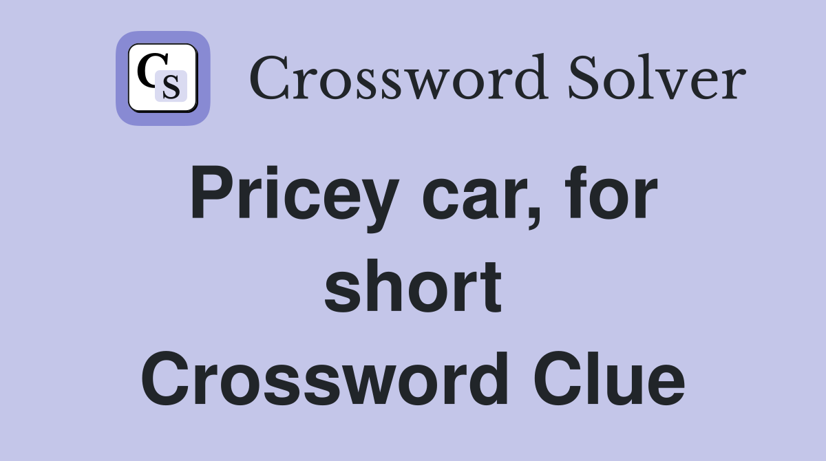 Pricey car, for short Crossword Clue