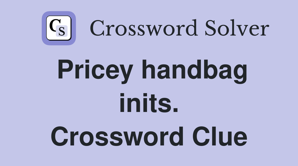 Pricey handbag inits. Crossword Clue