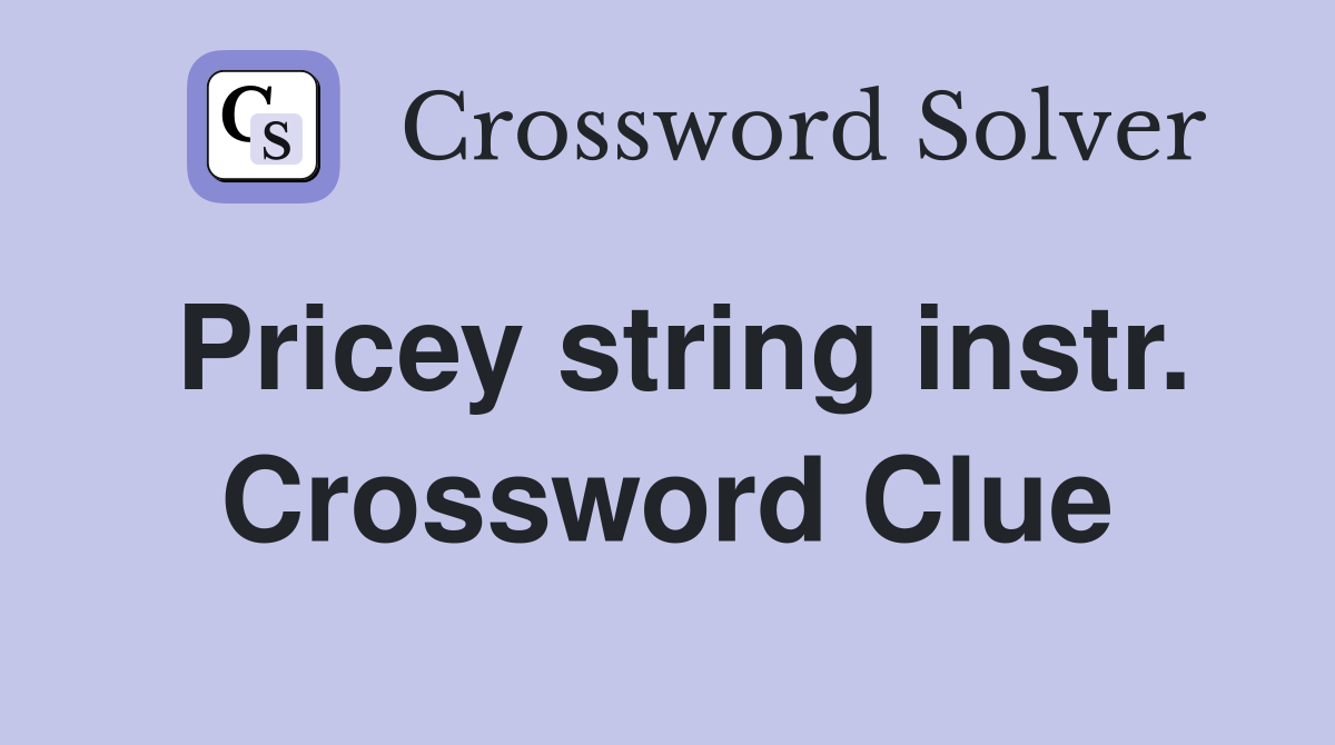Pricey string instr. Crossword Clue