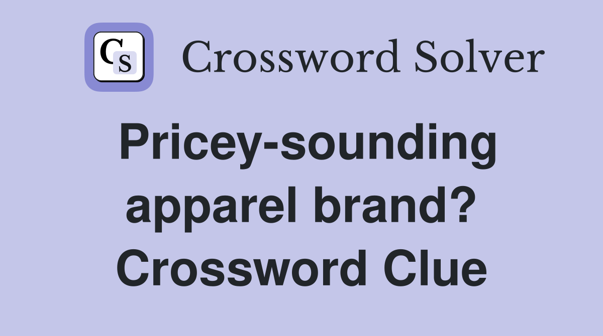 Pricey-sounding apparel brand? Crossword Clue