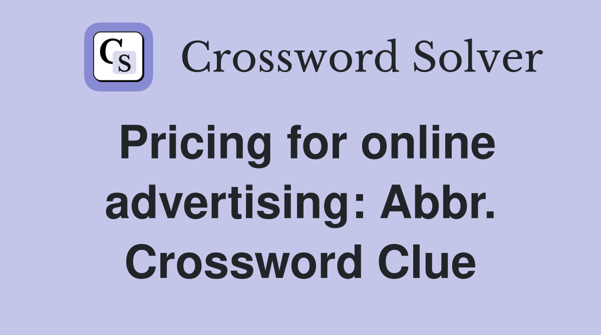 Pricing for online advertising: Abbr. Crossword Clue