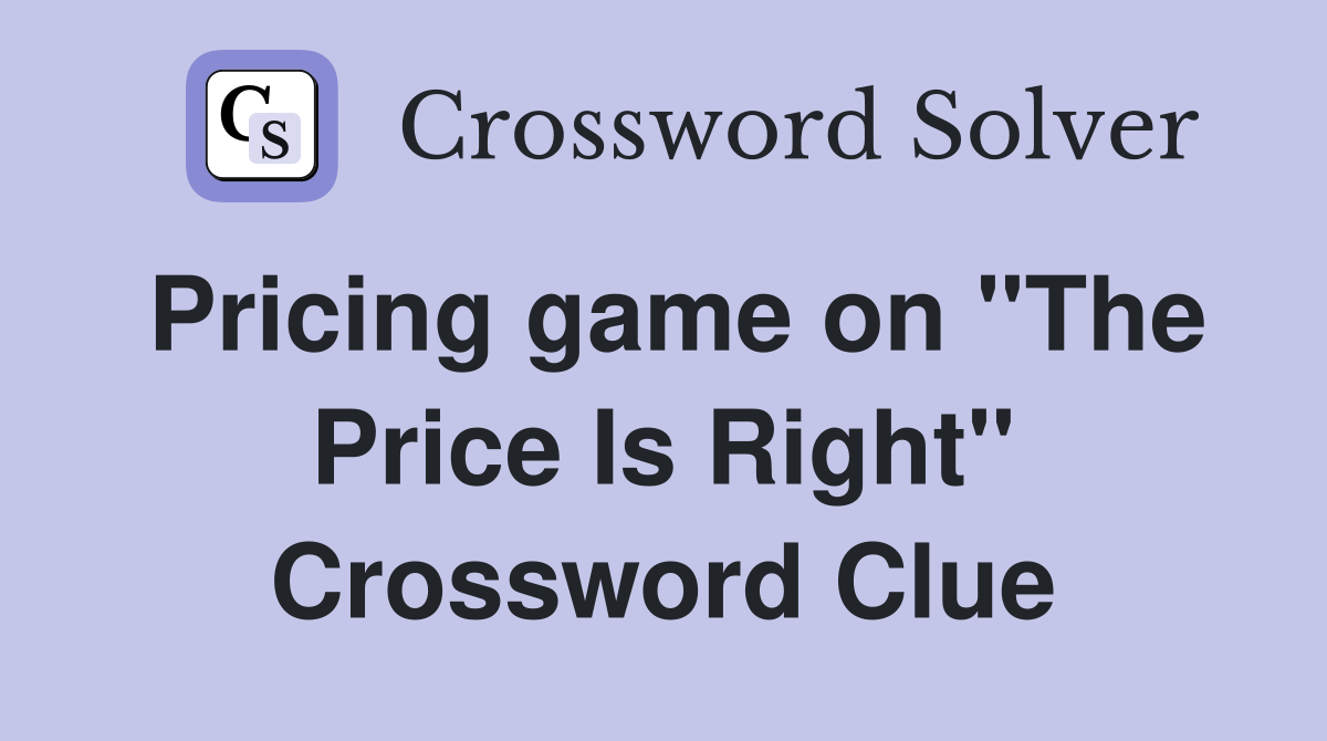 Pricing game on "The Price Is Right" Crossword Clue