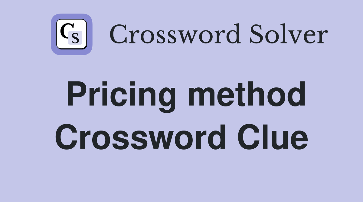 Pricing method Crossword Clue