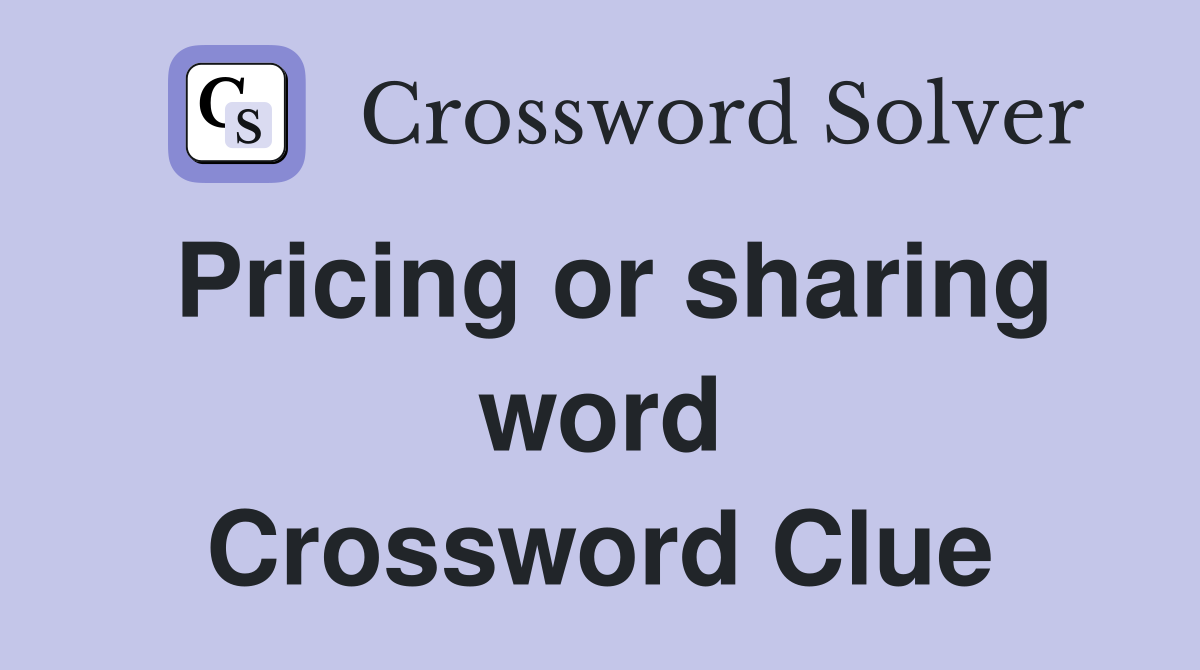 Pricing or sharing word Crossword Clue