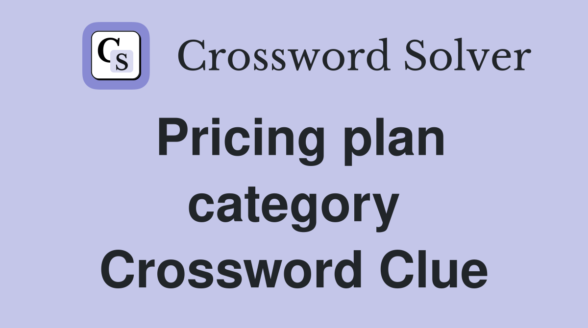 Pricing plan category Crossword Clue