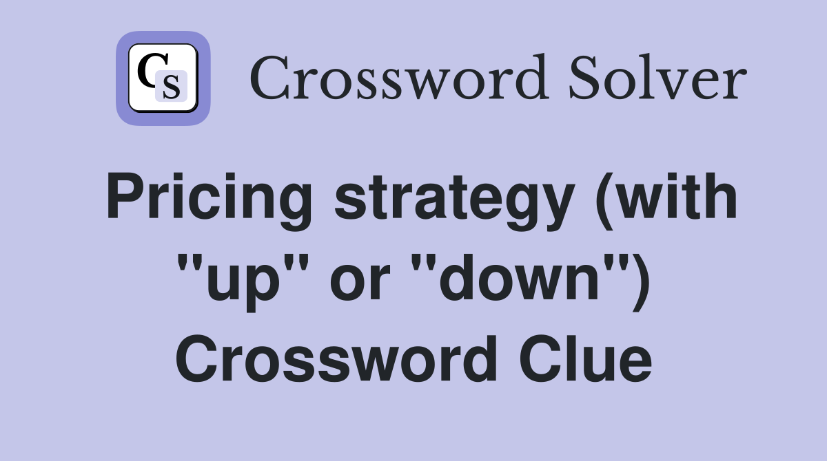 Pricing strategy (with "up" or "down") Crossword Clue