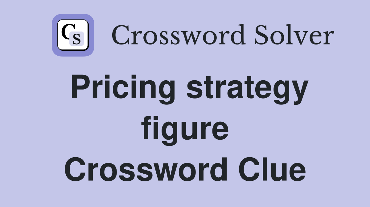 Pricing strategy figure Crossword Clue