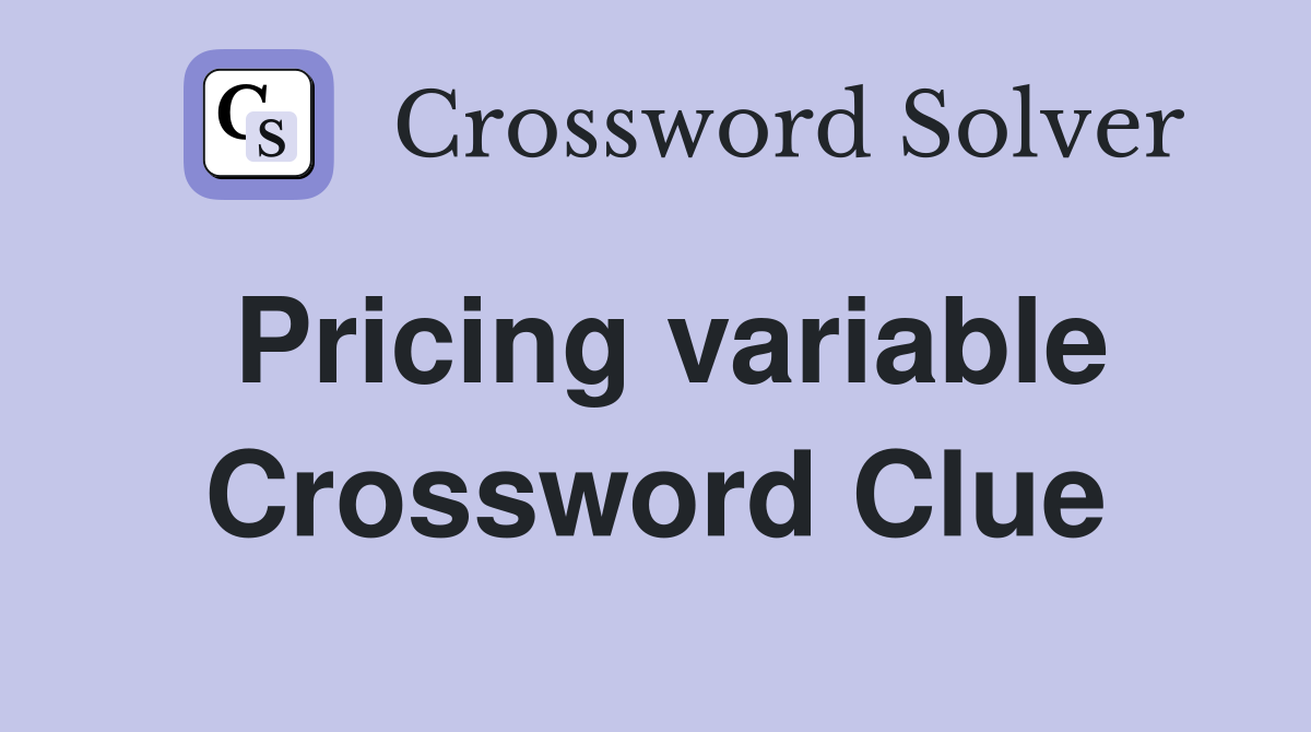 Pricing variable Crossword Clue
