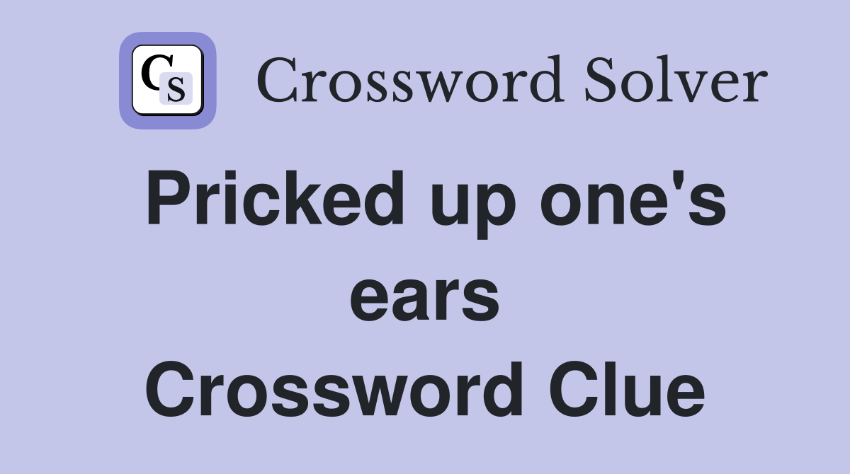 Pricked up one's ears Crossword Clue