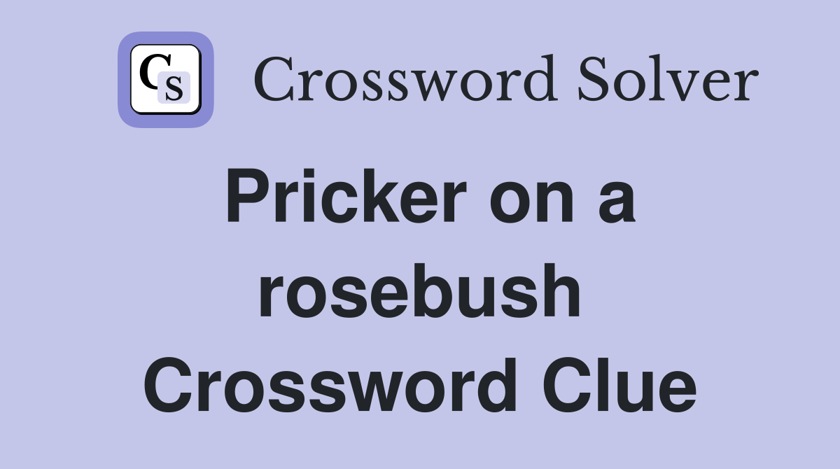 Pricker on a rosebush Crossword Clue