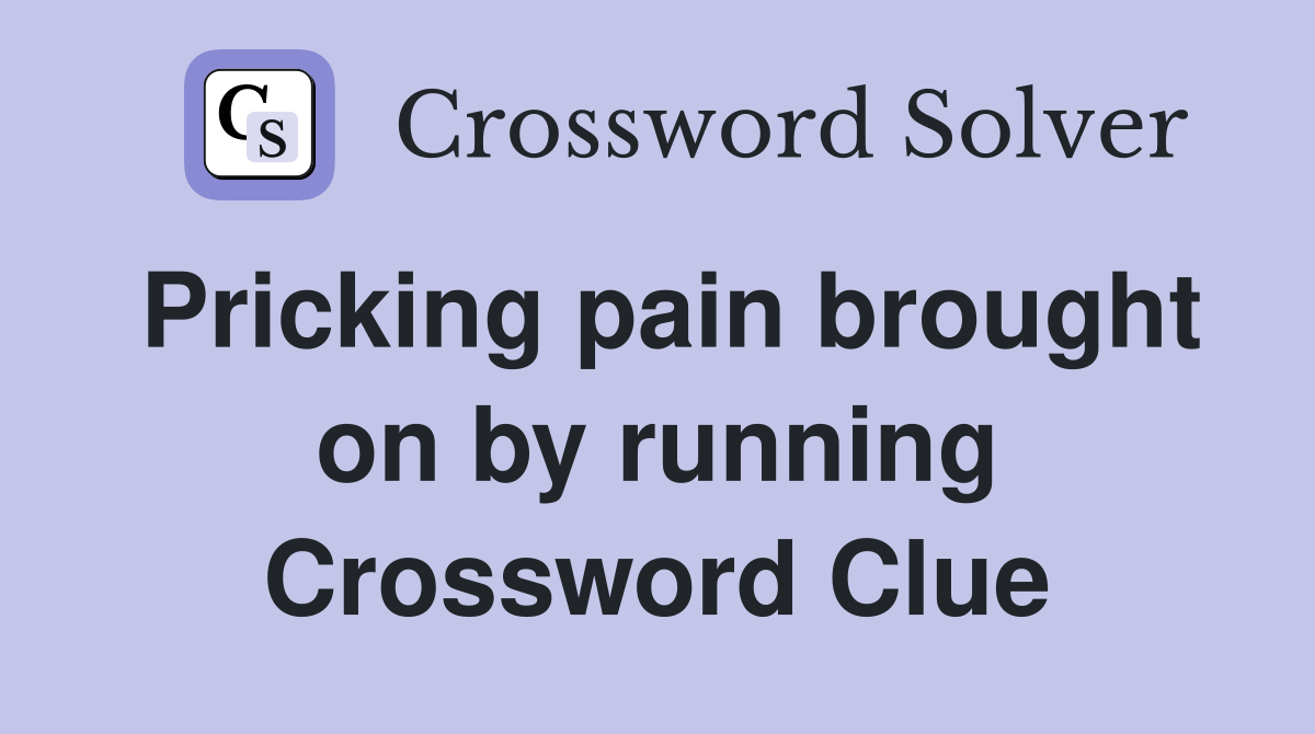 Pricking pain brought on by running Crossword Clue