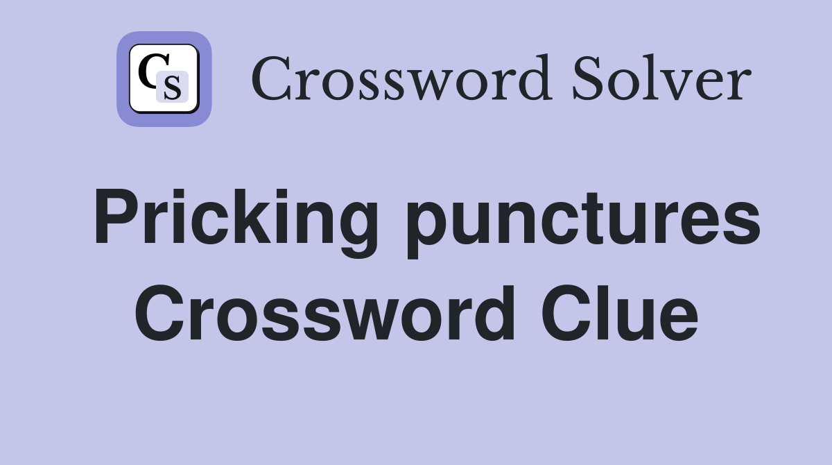 Pricking punctures Crossword Clue