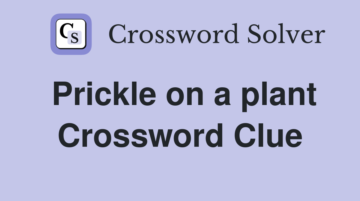 Prickle on a plant Crossword Clue