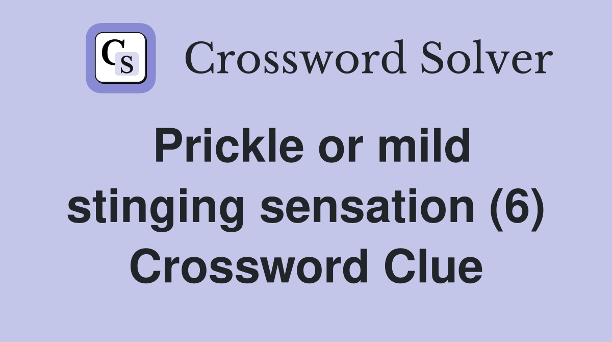 Prickle or mild stinging sensation (6) Crossword Clue