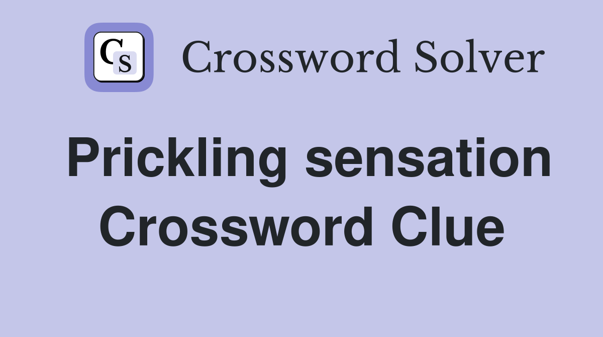 Prickling sensation Crossword Clue