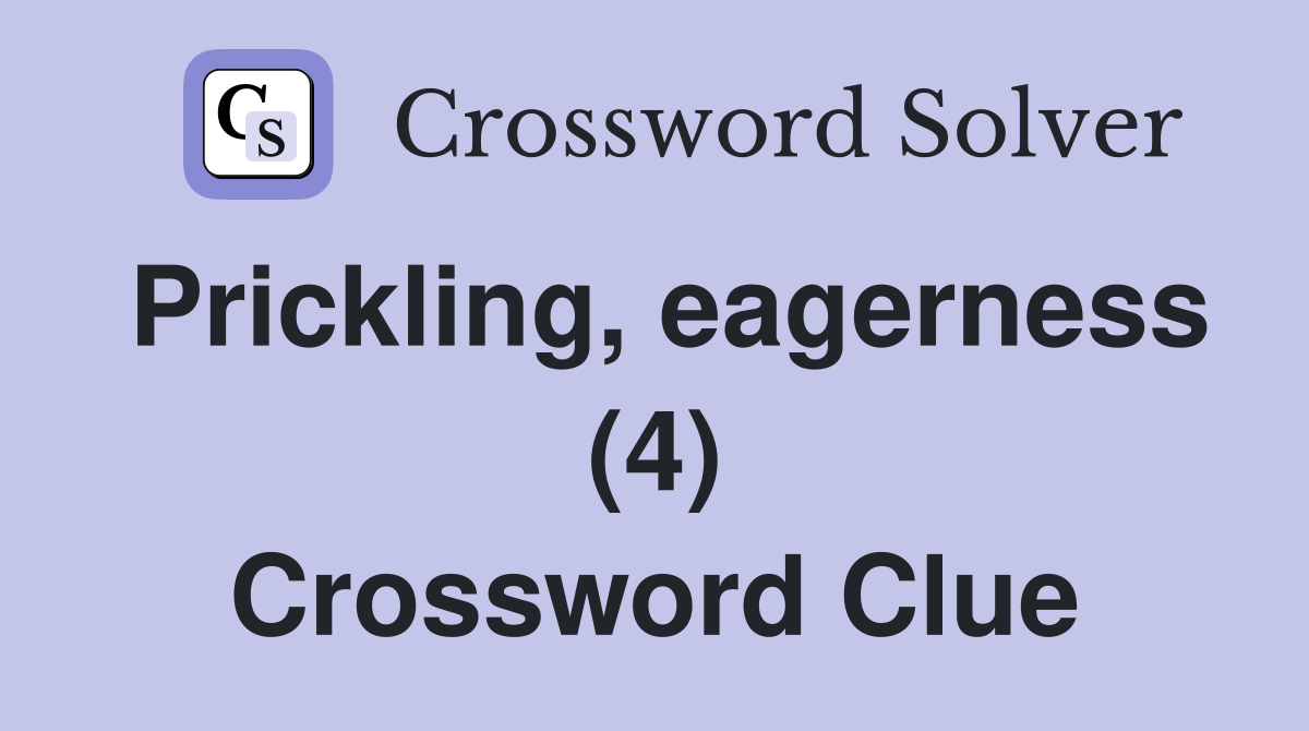 Prickling, eagerness (4) Crossword Clue