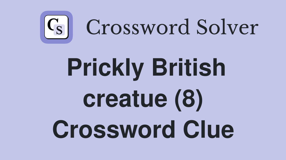 Prickly British creatue (8) Crossword Clue