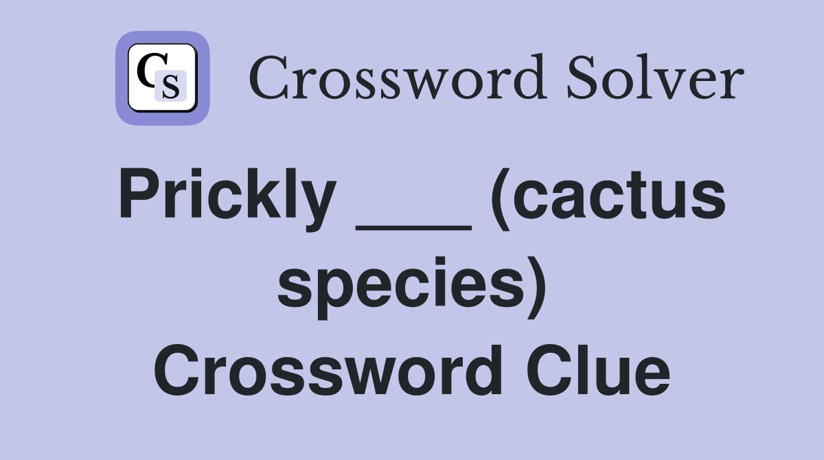 Prickly ___ (cactus species) Crossword Clue
