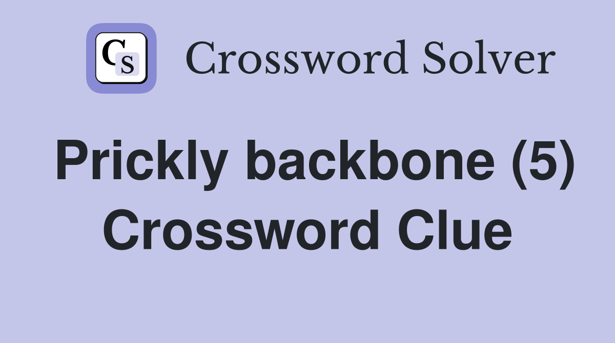 Prickly backbone (5) Crossword Clue