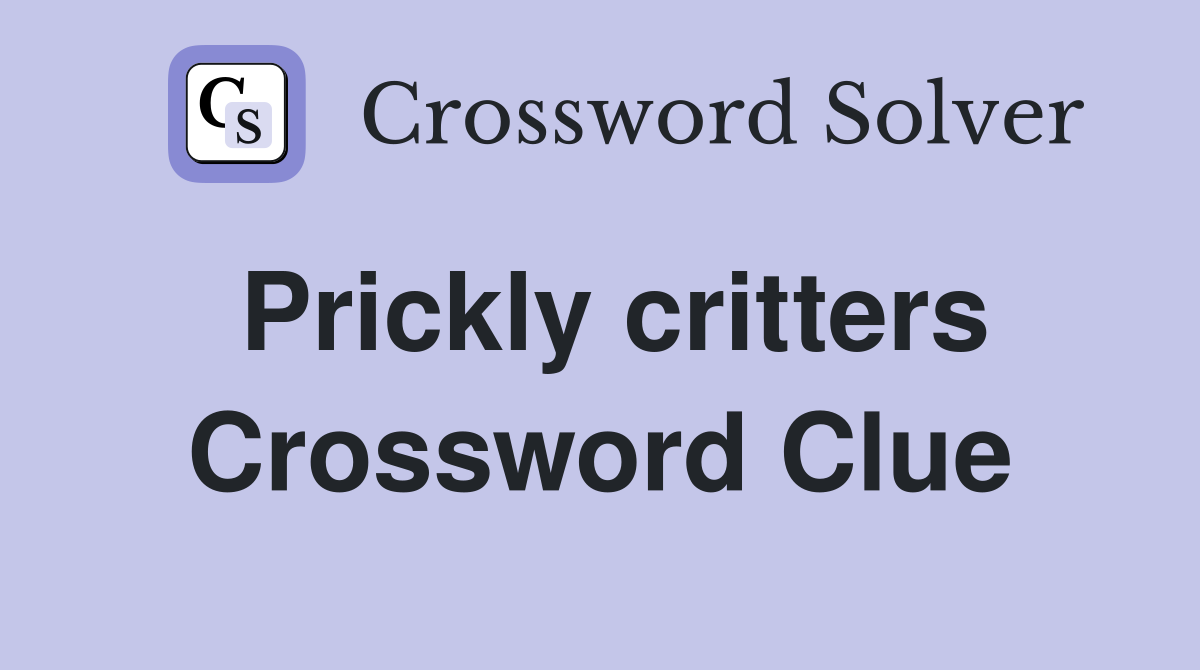 Prickly critters Crossword Clue