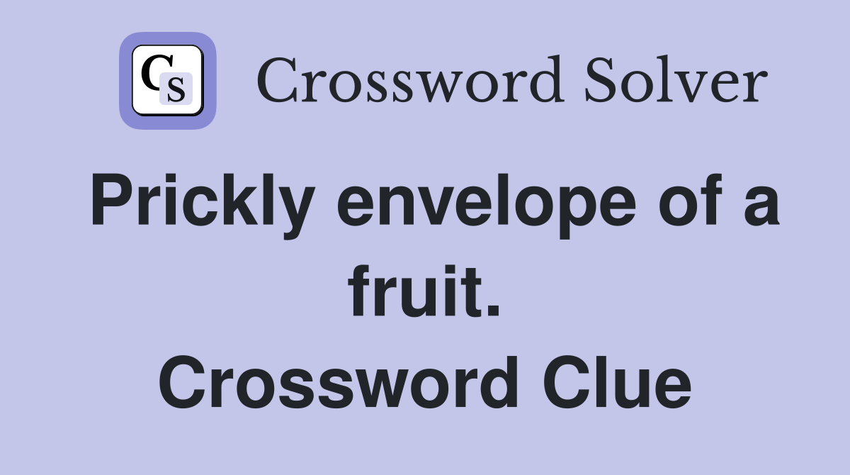 Prickly envelope of a fruit. Crossword Clue