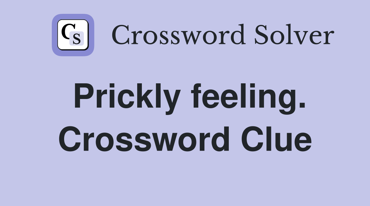 Prickly feeling. Crossword Clue