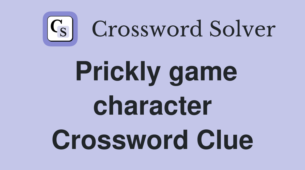 Prickly game character Crossword Clue