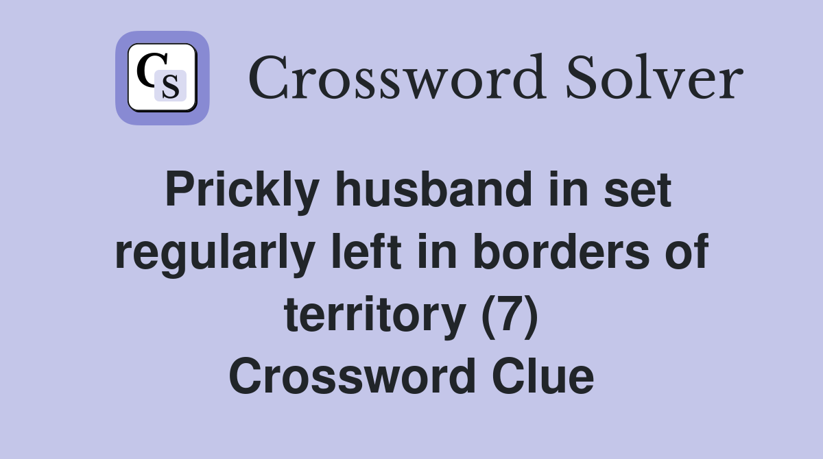 Prickly husband in set regularly left in borders of territory (7) Crossword Clue