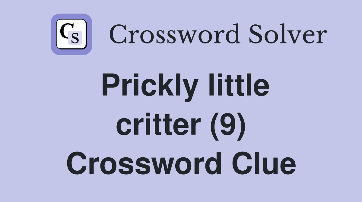 Prickly little critter (9) Crossword Clue