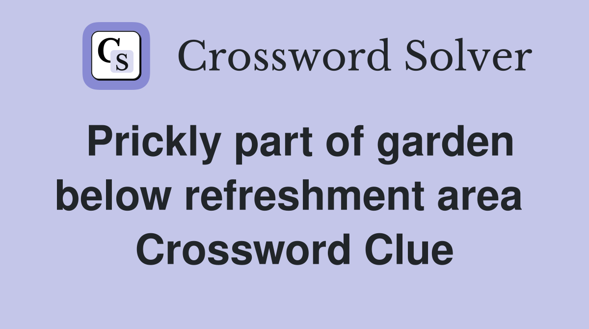 Prickly part of garden below refreshment area  Crossword Clue