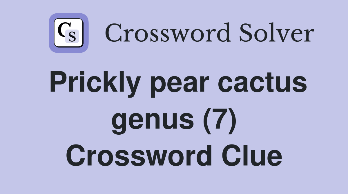 Prickly pear cactus genus (7) Crossword Clue
