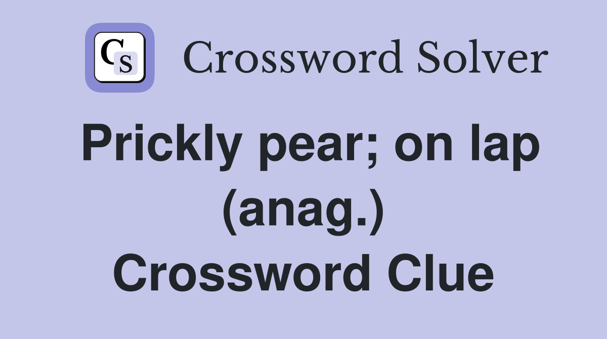 Prickly pear; on lap (anag.) Crossword Clue