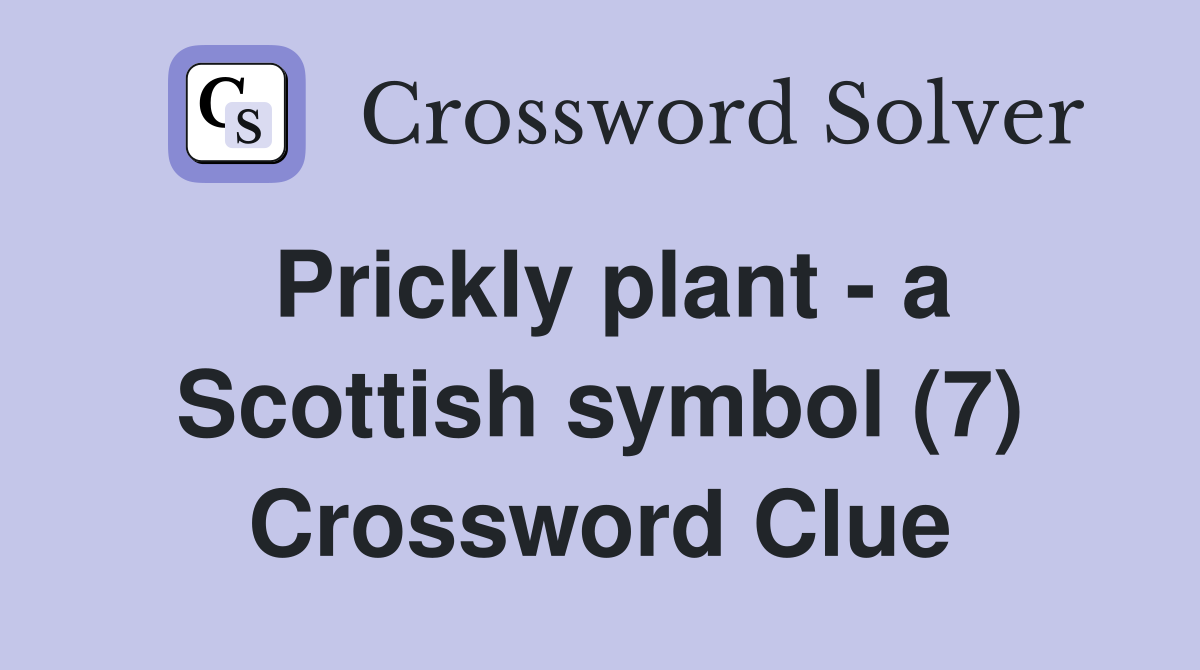 Prickly plant - a Scottish symbol (7) Crossword Clue