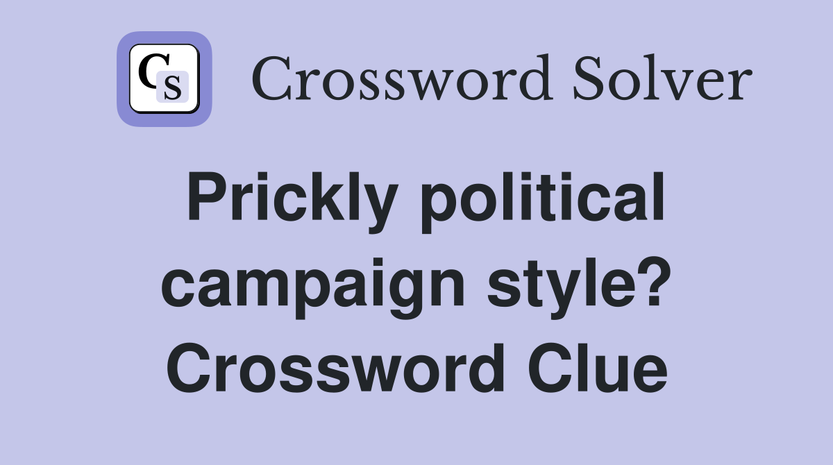 Prickly political campaign style? Crossword Clue