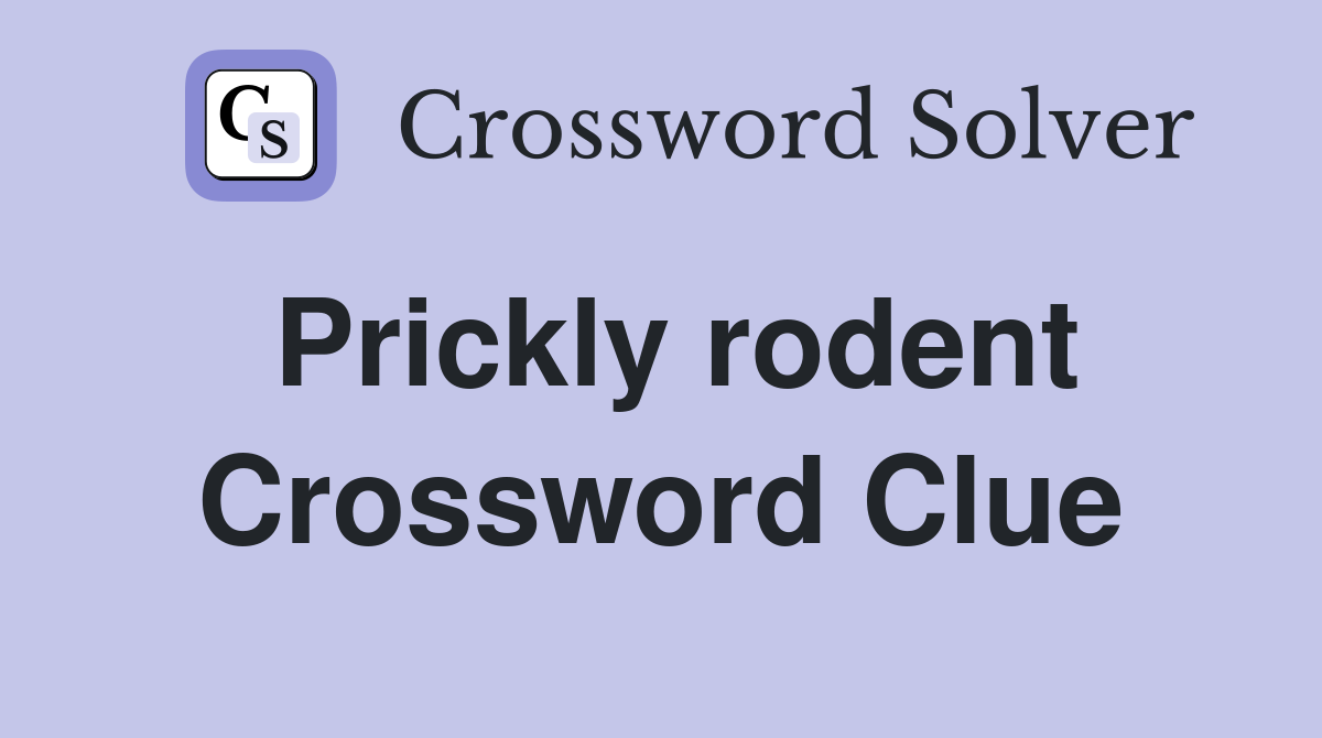 Prickly rodent Crossword Clue