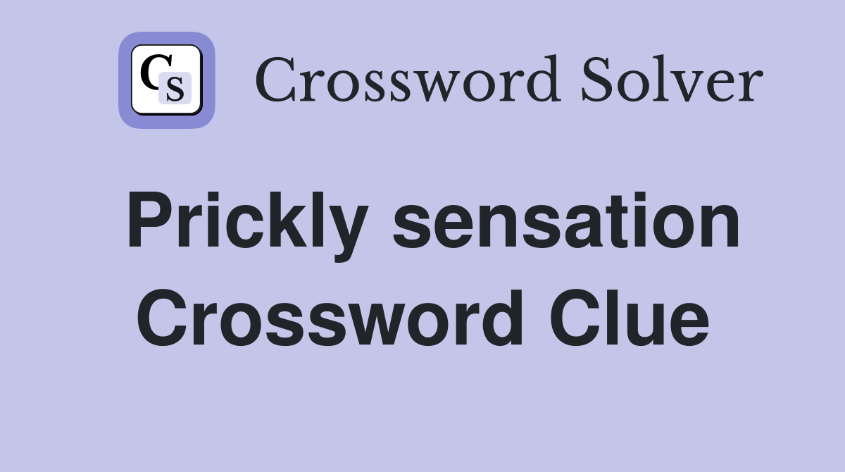 Prickly sensation Crossword Clue