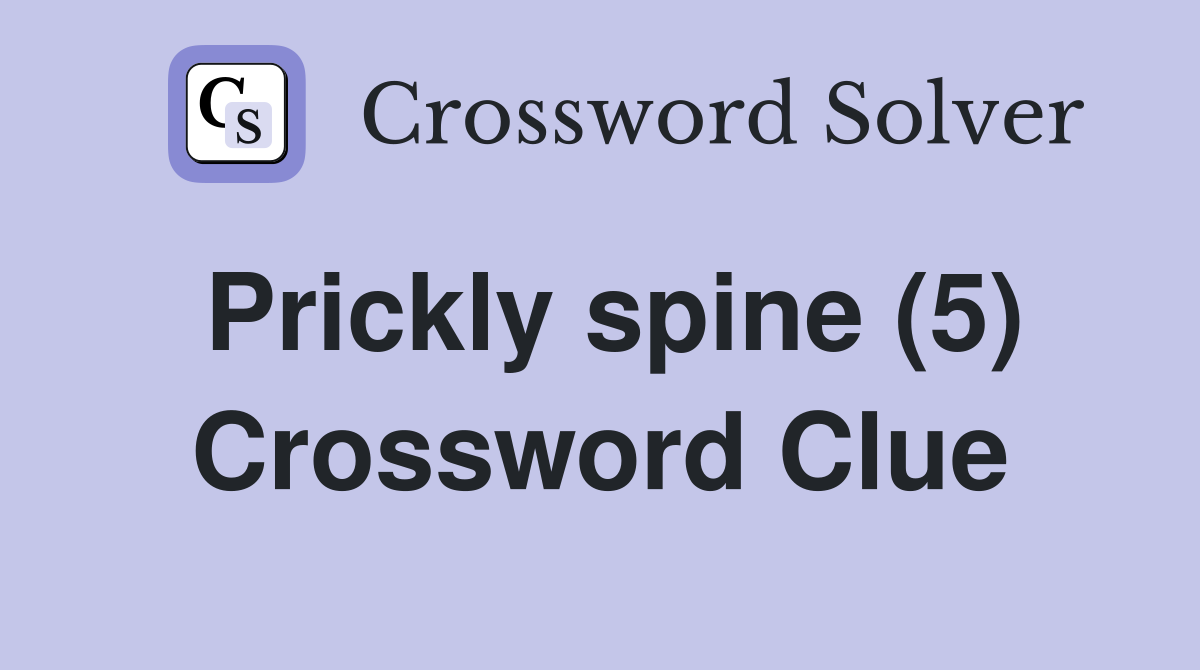 Prickly spine (5) Crossword Clue