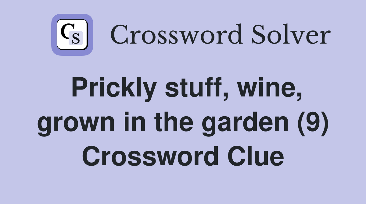 Prickly stuff, wine, grown in the garden (9) Crossword Clue